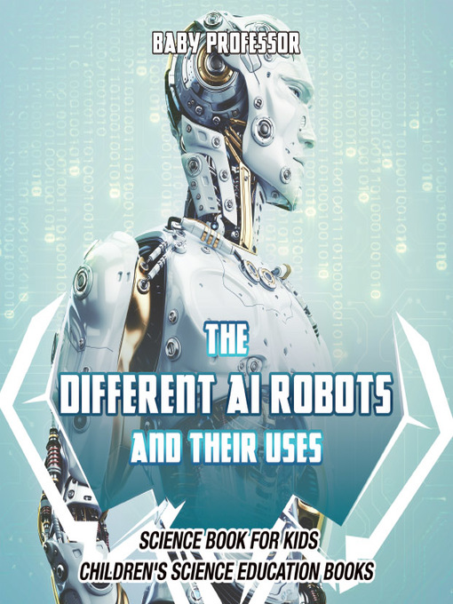 Title details for The Different AI Robots and Their Uses by Baby Professor - Available